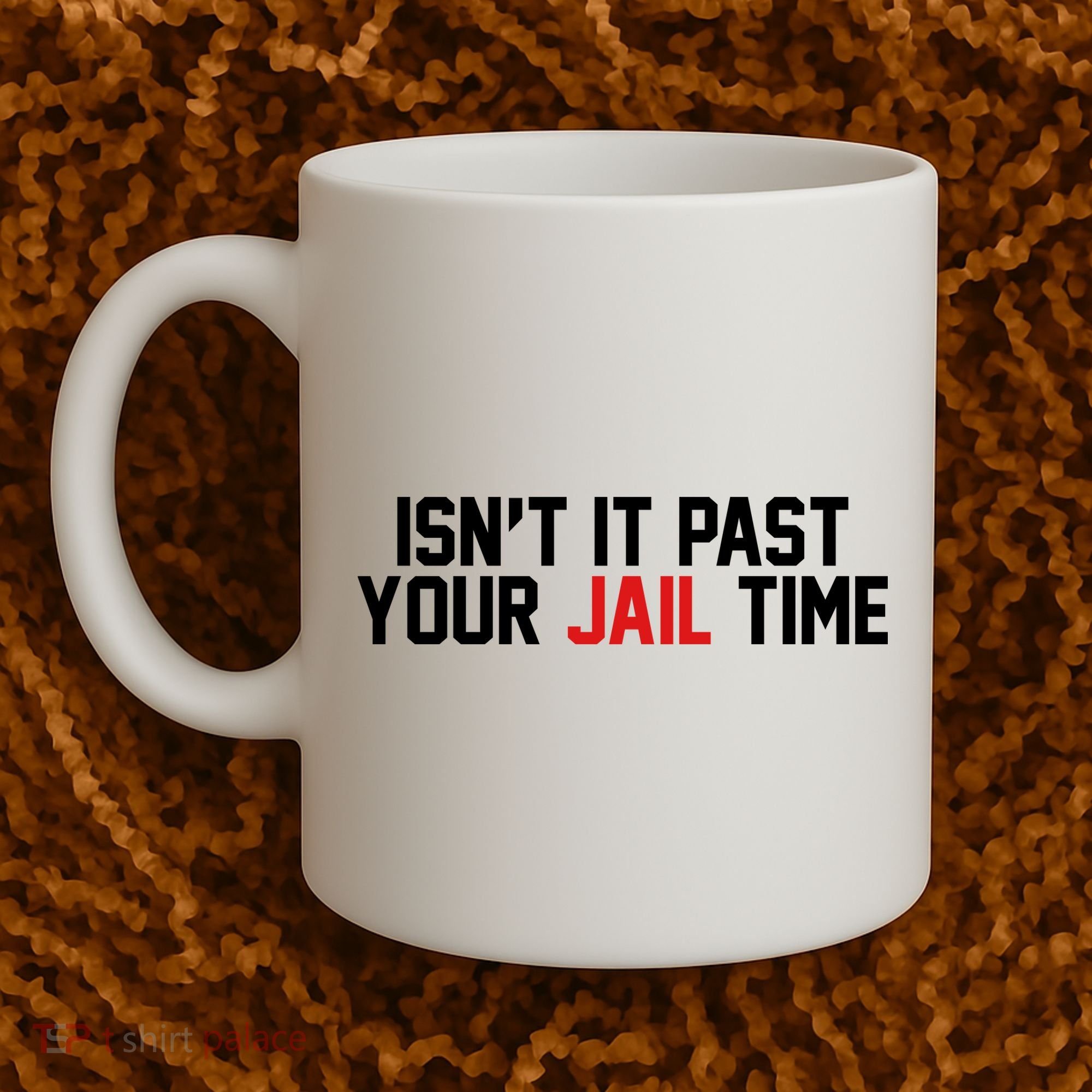 IsnT It Past Your Jail Time Coffee Mug