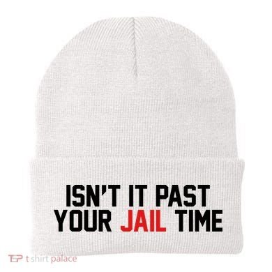 IsnT It Past Your Jail Time Beanie