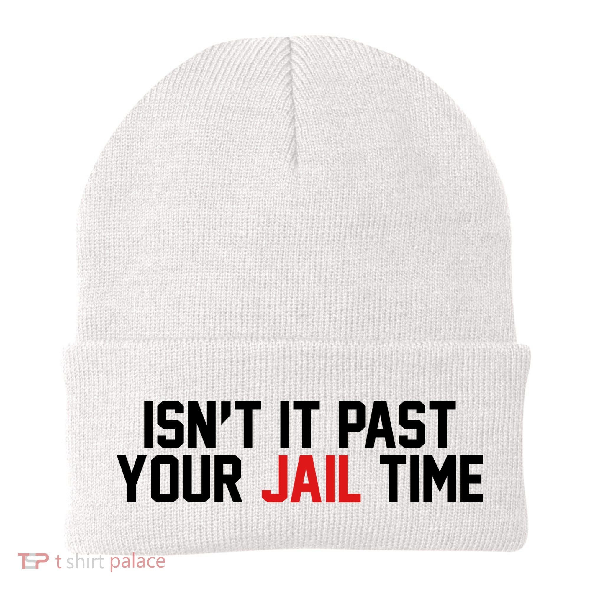 IsnT It Past Your Jail Time Beanie