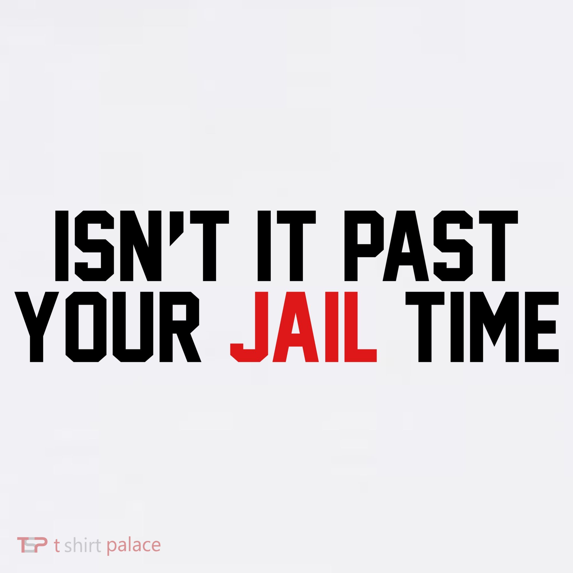 IsnT It Past Your Jail Time Polo