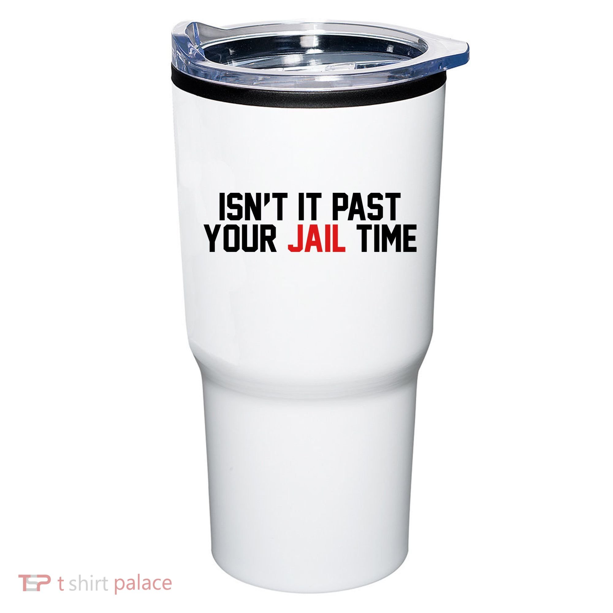 IsnT It Past Your Jail Time Tumbler