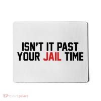 IsnT It Past Your Jail Time Mousepad thumb 0