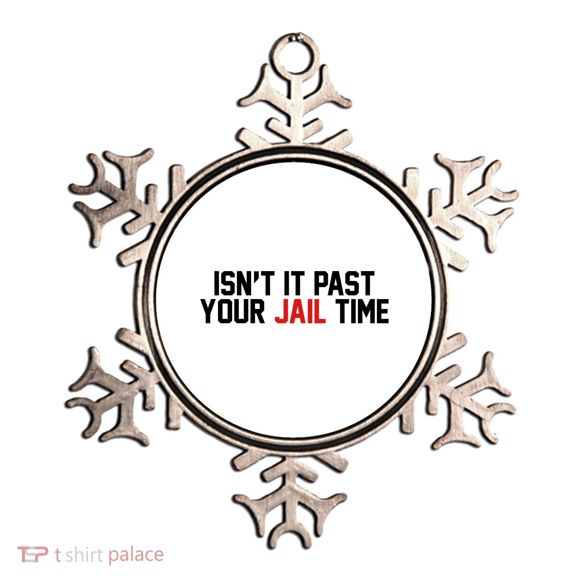 IsnT It Past Your Jail Time Ornament
