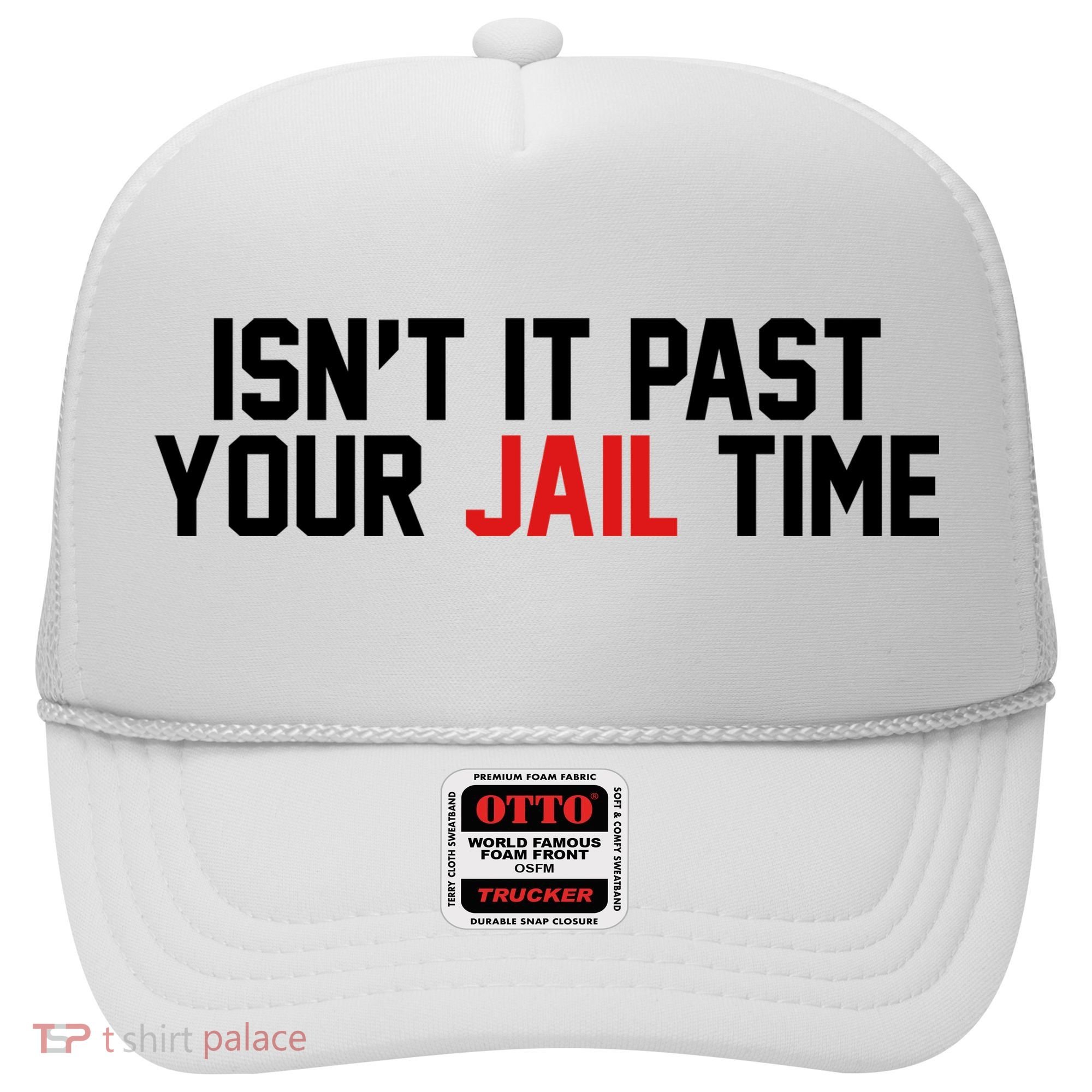 IsnT It Past Your Jail Time Hat