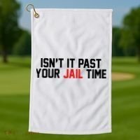 IsnT It Past Your Jail Time Golf Towel thumb 1