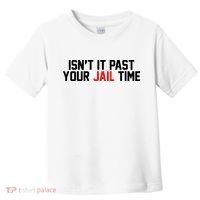 IsnT It Past Your Jail Time Toddler T-Shirt thumb 0