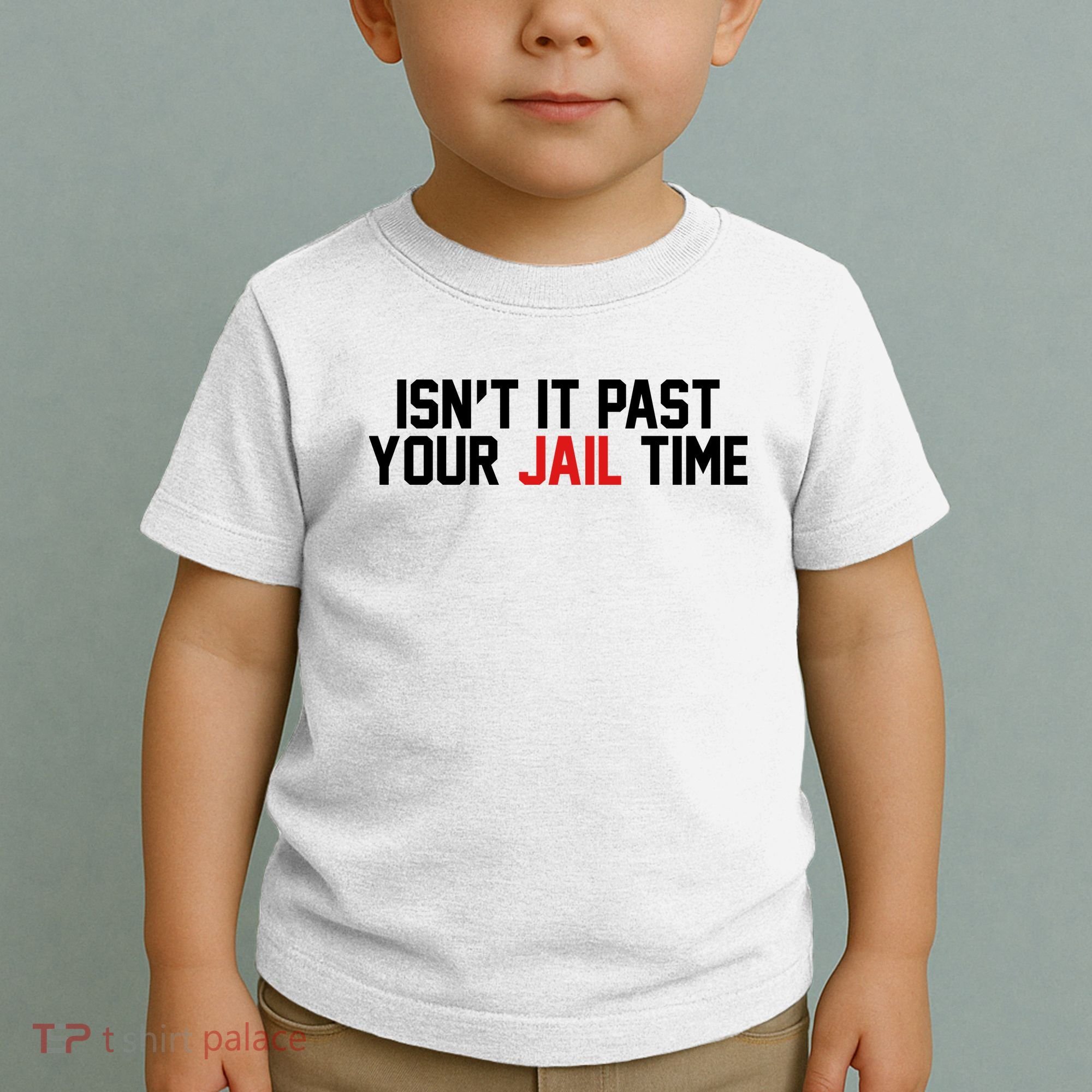 IsnT It Past Your Jail Time Toddler T-Shirt
