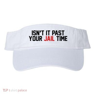 IsnT It Past Your Jail Time Visor