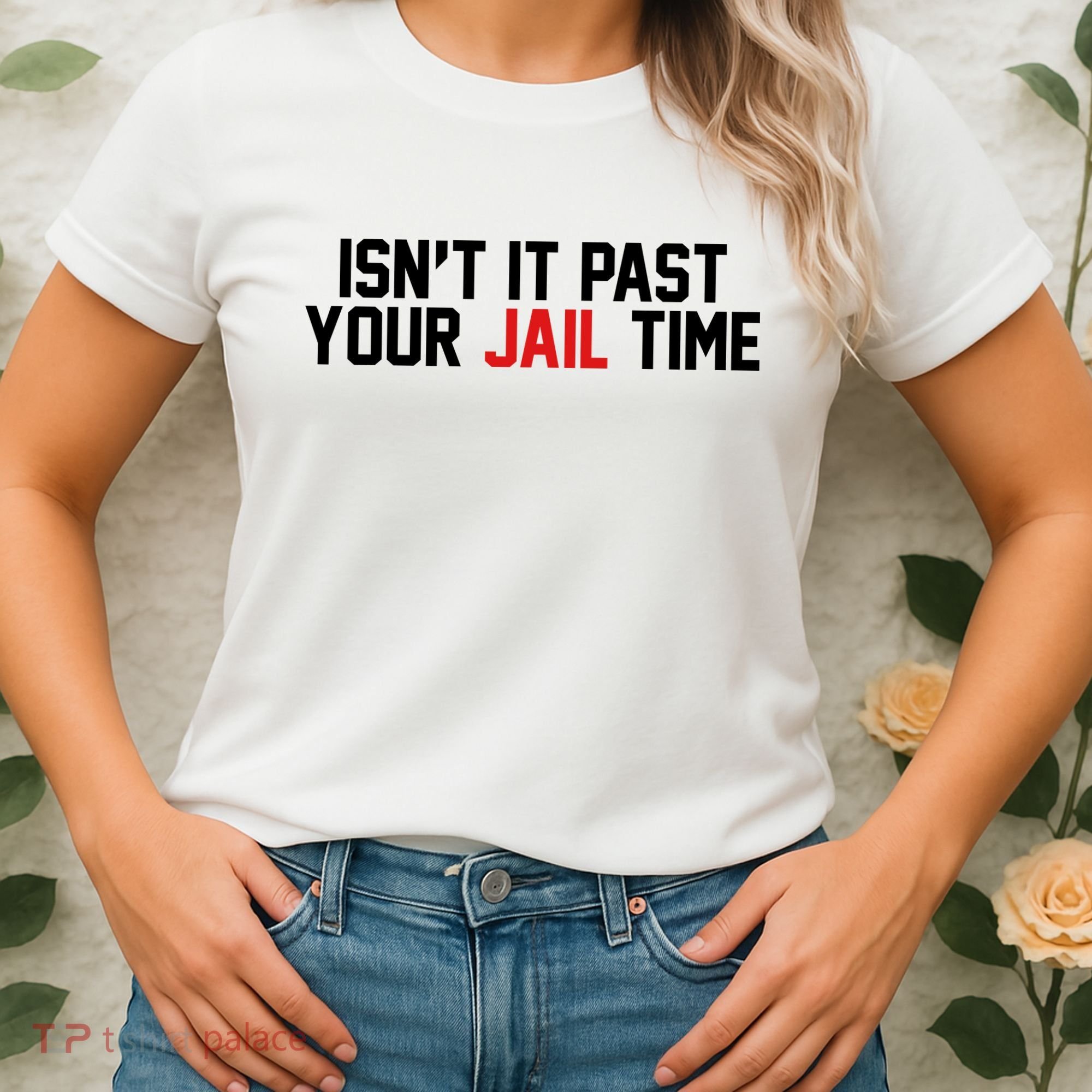 IsnT It Past Your Jail Time Women's T-Shirt