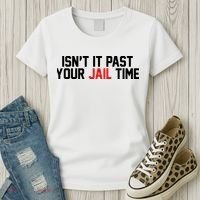 IsnT It Past Your Jail Time Women's T-Shirt thumb 3