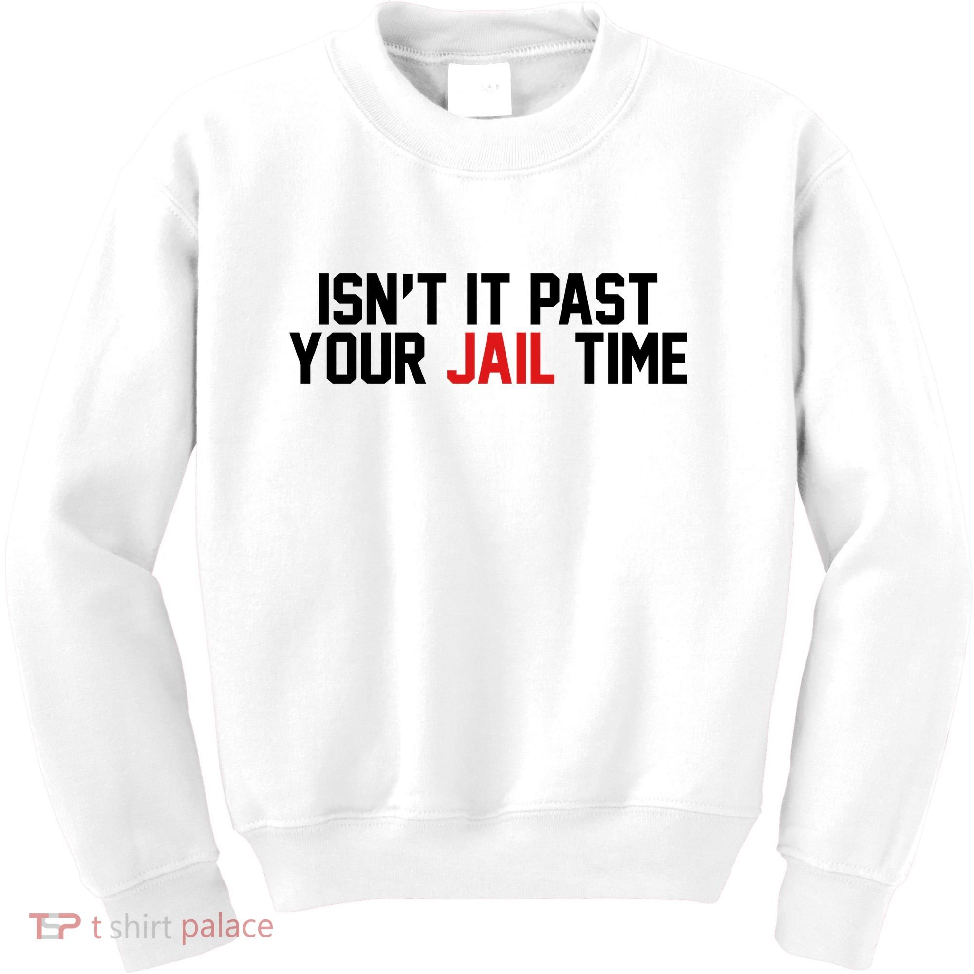IsnT It Past Your Jail Time Kids Sweatshirt