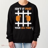 IsnT It Past Your Jail Time Quote IsnT It Past Your Jail Time Women's Sweatshirt thumb 0