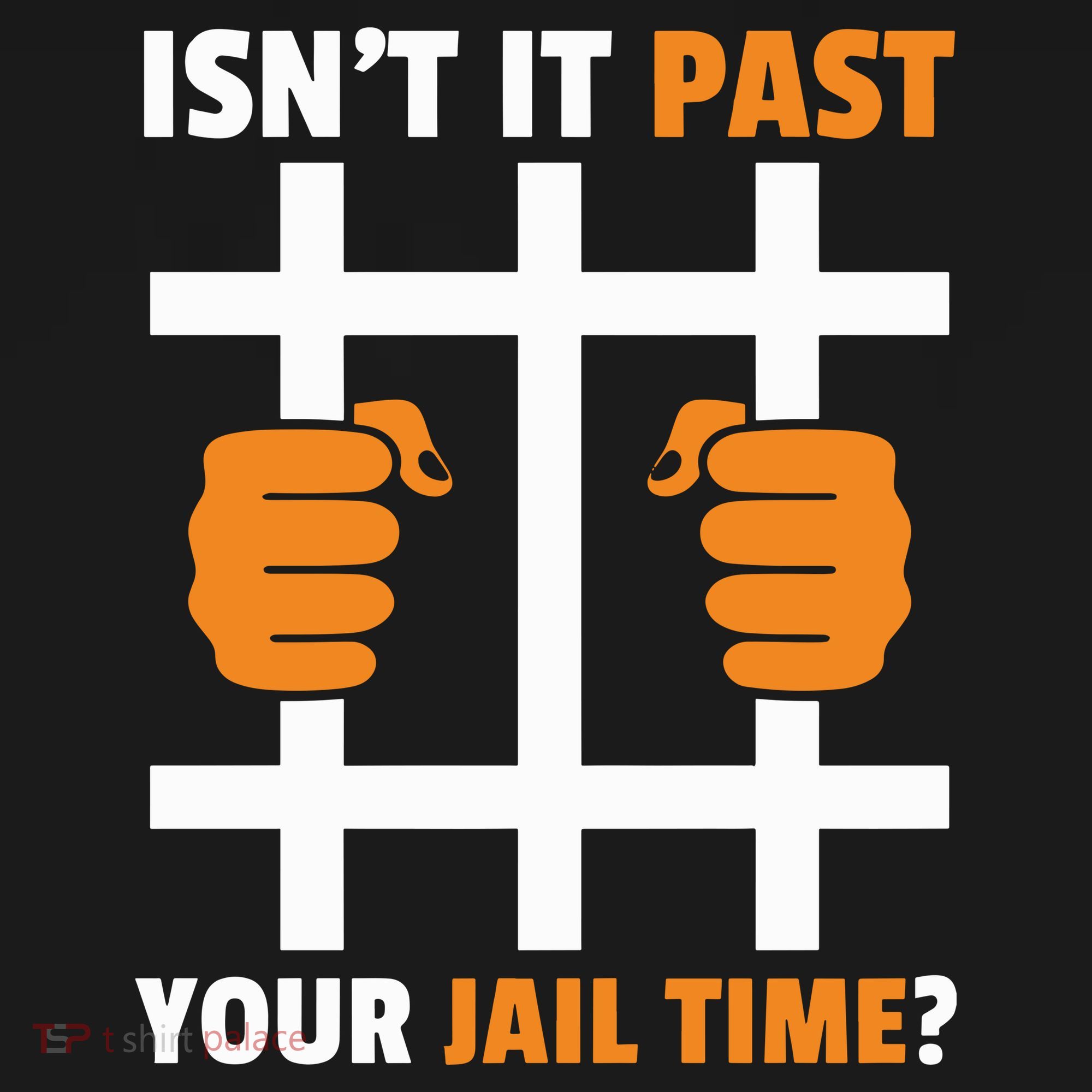 IsnT It Past Your Jail Time Quote IsnT It Past Your Jail Time Sweatshirt