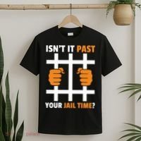 IsnT It Past Your Jail Time Quote IsnT It Past Your Jail Time T-Shirt thumb 2