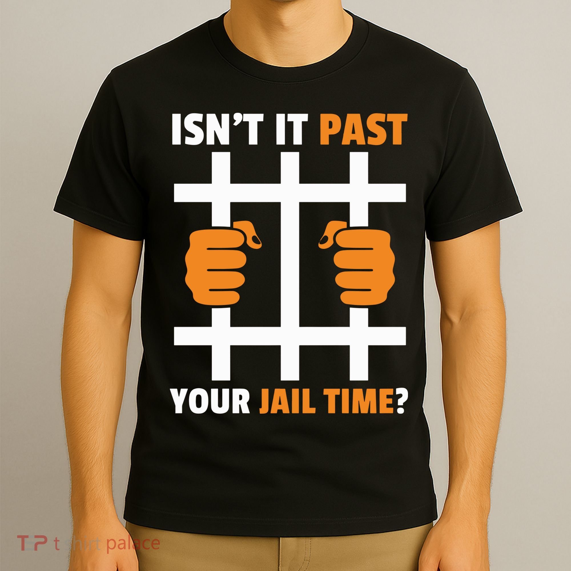 IsnT It Past Your Jail Time Quote IsnT It Past Your Jail Time T-Shirt