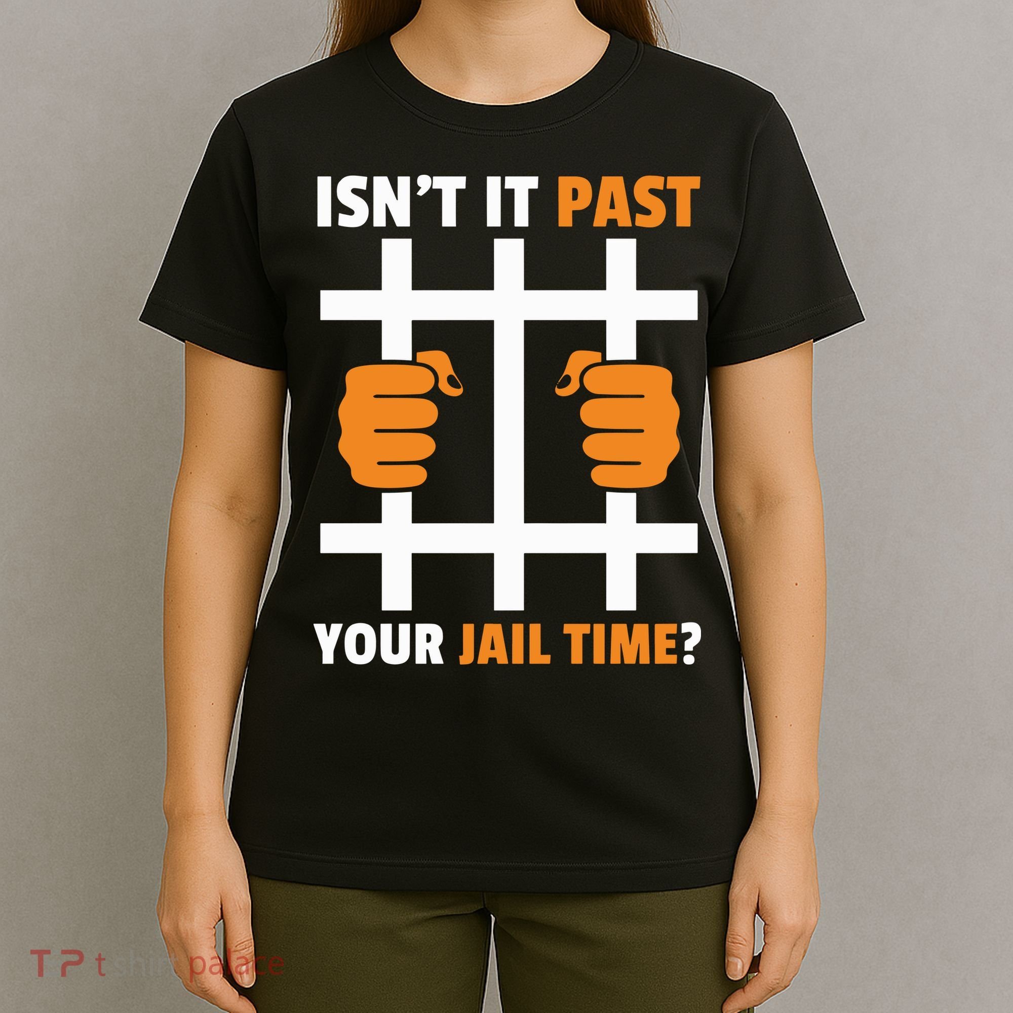 IsnT It Past Your Jail Time Quote IsnT It Past Your Jail Time T-Shirt