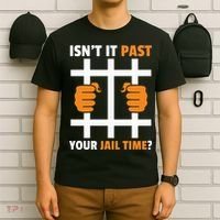 IsnT It Past Your Jail Time Quote IsnT It Past Your Jail Time T-Shirt thumb 6