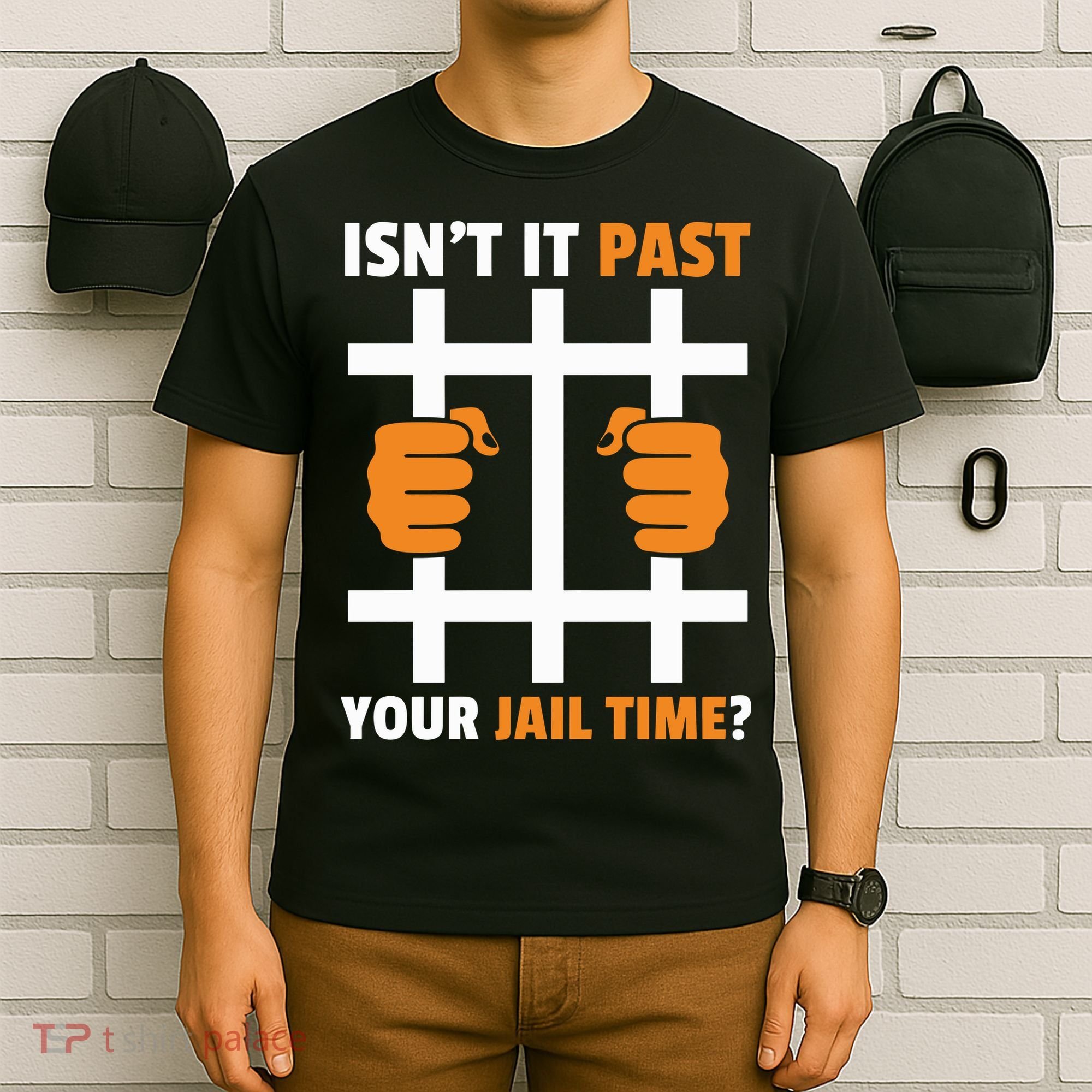 IsnT It Past Your Jail Time Quote IsnT It Past Your Jail Time T-Shirt