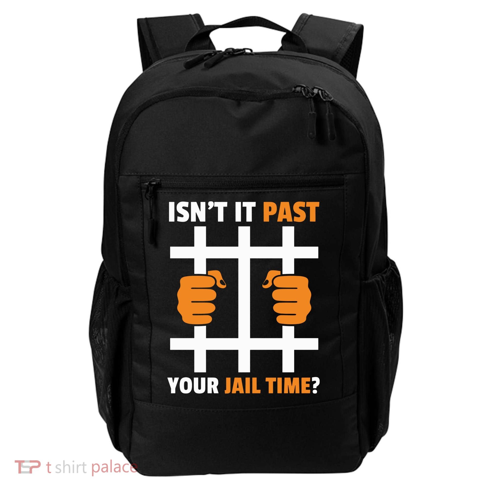 IsnT It Past Your Jail Time Quote IsnT It Past Your Jail Time Backpack