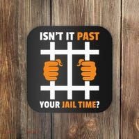 IsnT It Past Your Jail Time Quote IsnT It Past Your Jail Time Coaster thumb 0