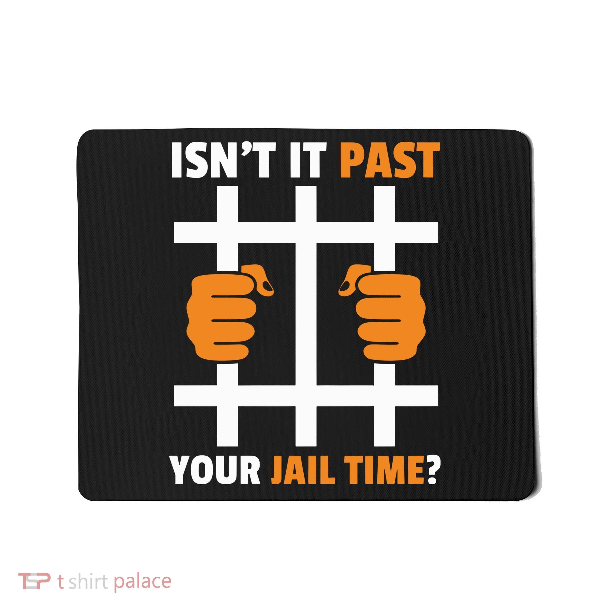 IsnT It Past Your Jail Time Quote IsnT It Past Your Jail Time Mousepad