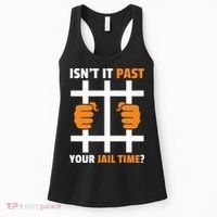 IsnT It Past Your Jail Time Quote IsnT It Past Your Jail Time Women's Tank Top thumb 0