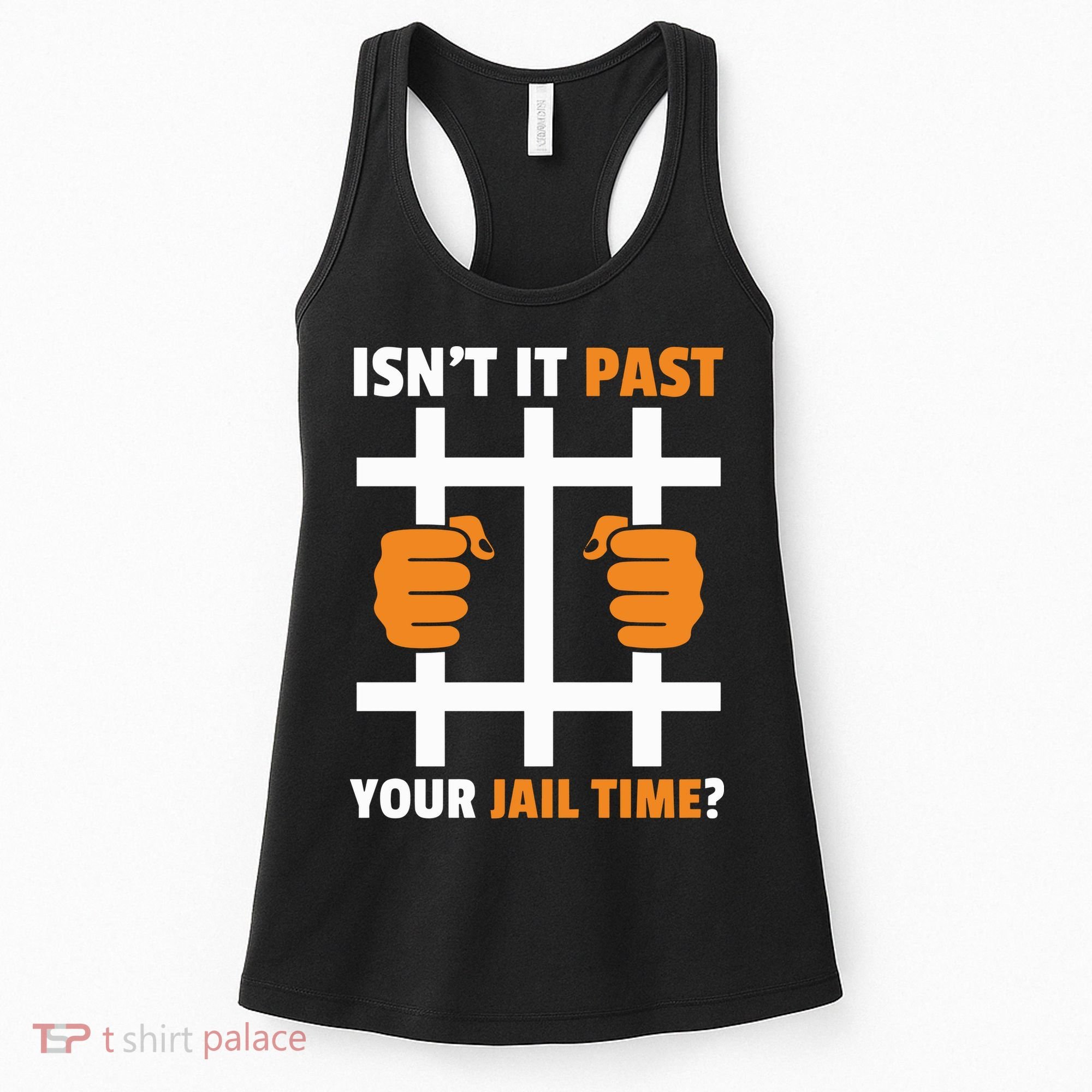 IsnT It Past Your Jail Time Quote IsnT It Past Your Jail Time Women's Tank Top