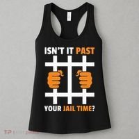 IsnT It Past Your Jail Time Quote IsnT It Past Your Jail Time Women's Tank Top thumb 3