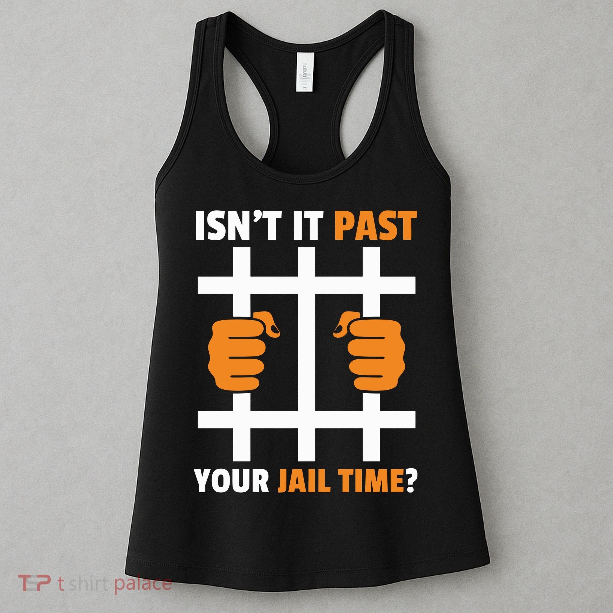 IsnT It Past Your Jail Time Quote IsnT It Past Your Jail Time Women's Tank Top