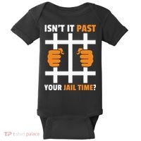 IsnT It Past Your Jail Time Quote IsnT It Past Your Jail Time Baby Bodysuit thumb 0