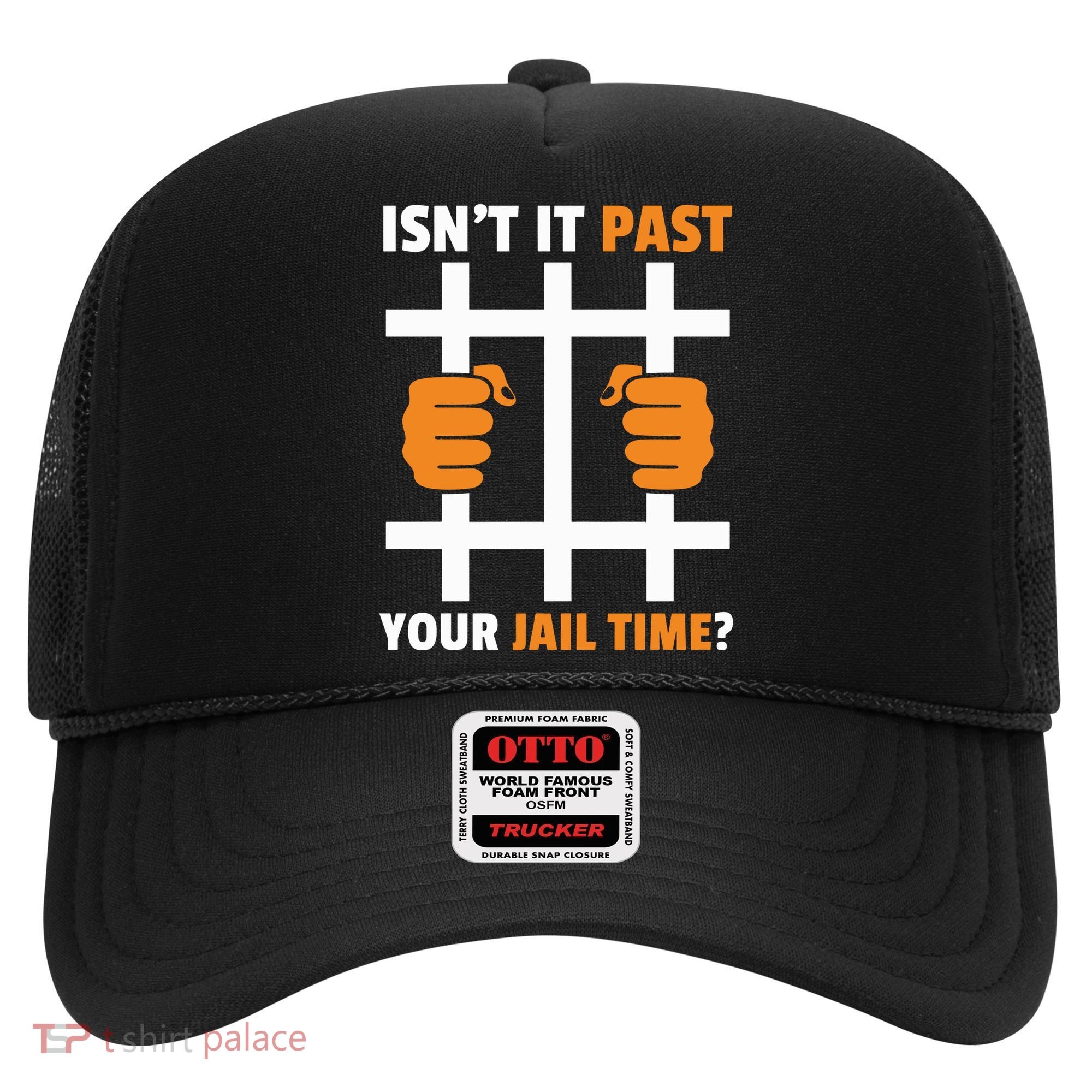 IsnT It Past Your Jail Time Quote IsnT It Past Your Jail Time Hat