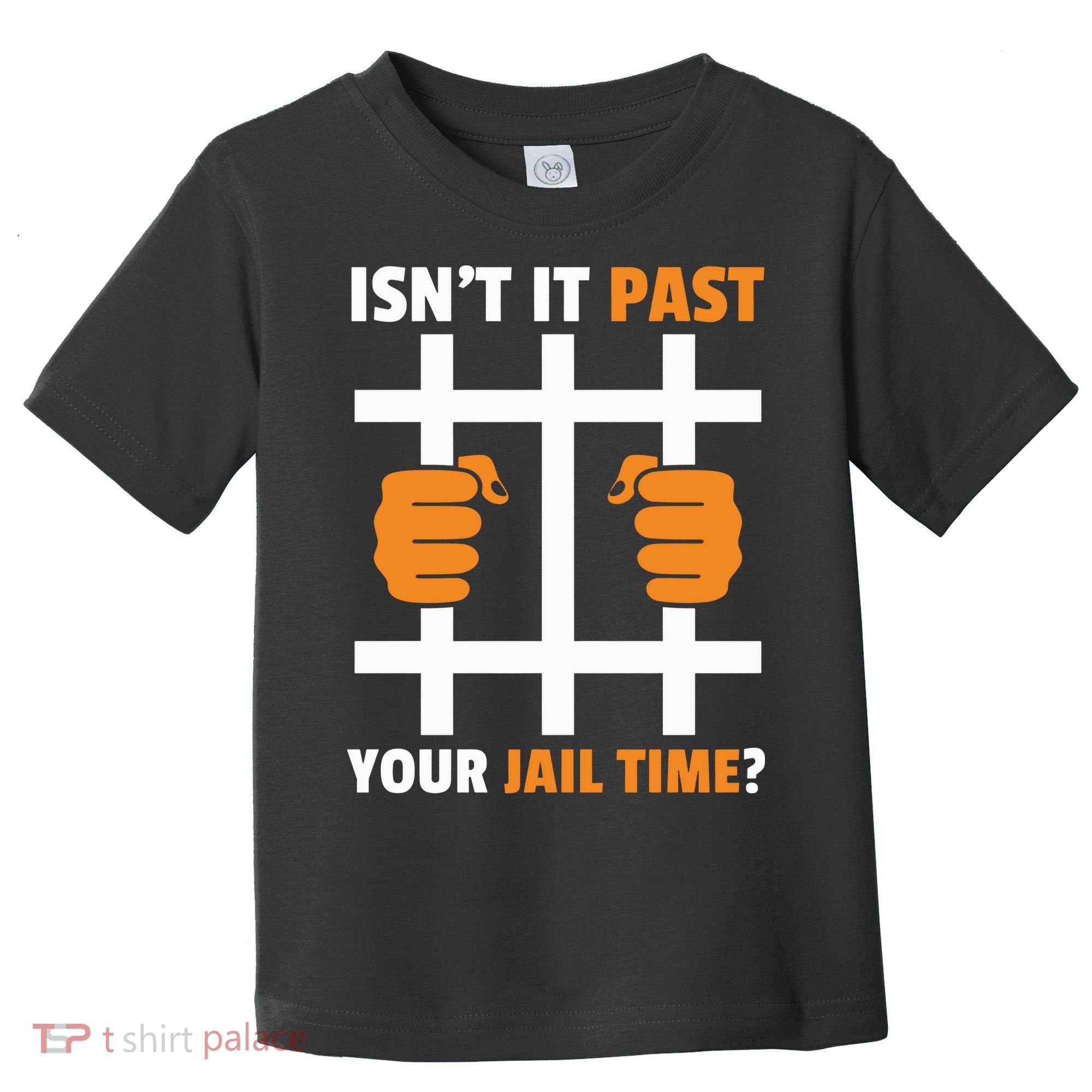 IsnT It Past Your Jail Time Quote IsnT It Past Your Jail Time Toddler T-Shirt