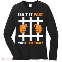 IsnT It Past Your Jail Time Quote IsnT It Past Your Jail Time Women's Long Sleeve Shirt thumb 0