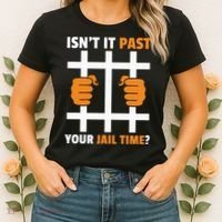 IsnT It Past Your Jail Time Quote IsnT It Past Your Jail Time Women's T-Shirt thumb 2