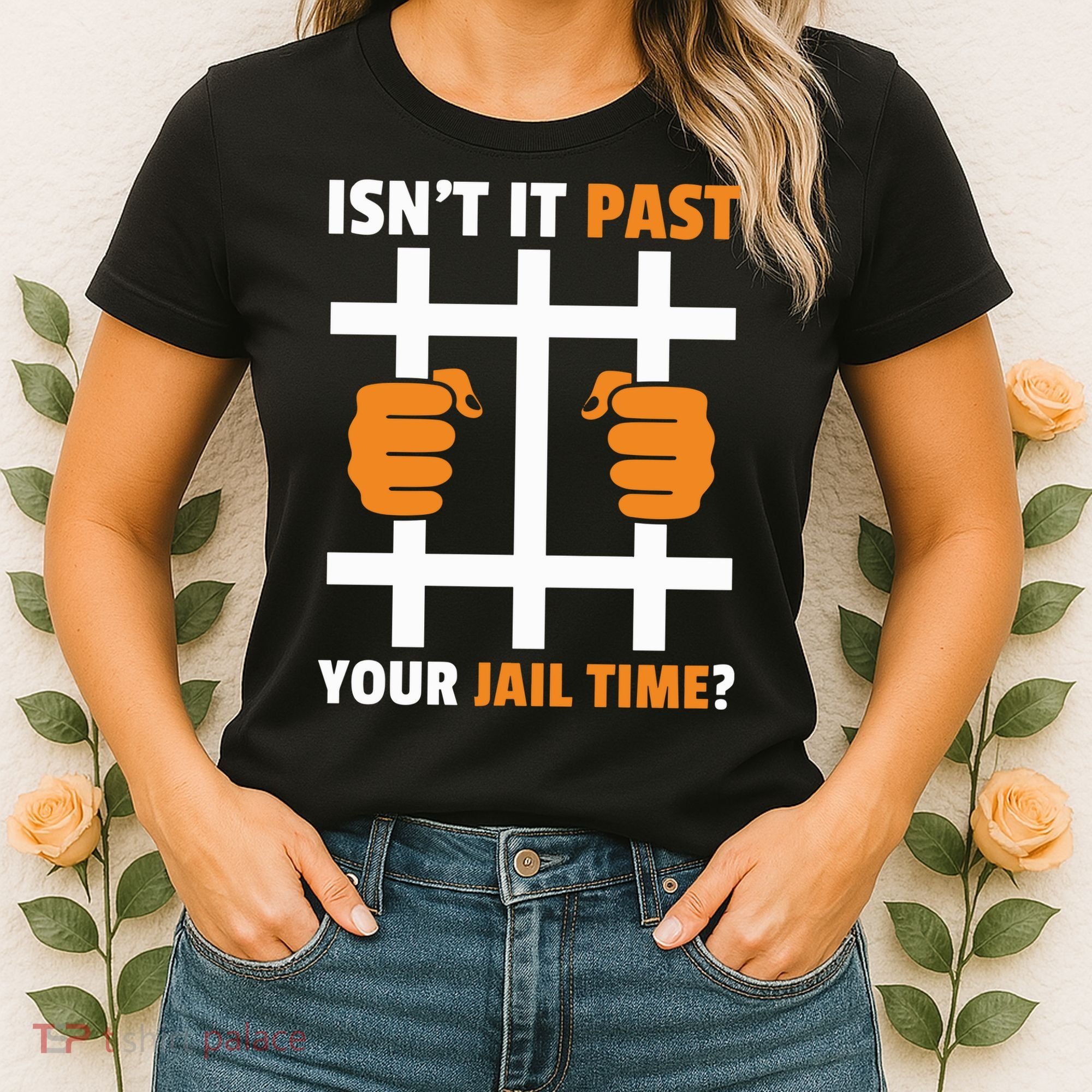 IsnT It Past Your Jail Time Quote IsnT It Past Your Jail Time Women's T-Shirt