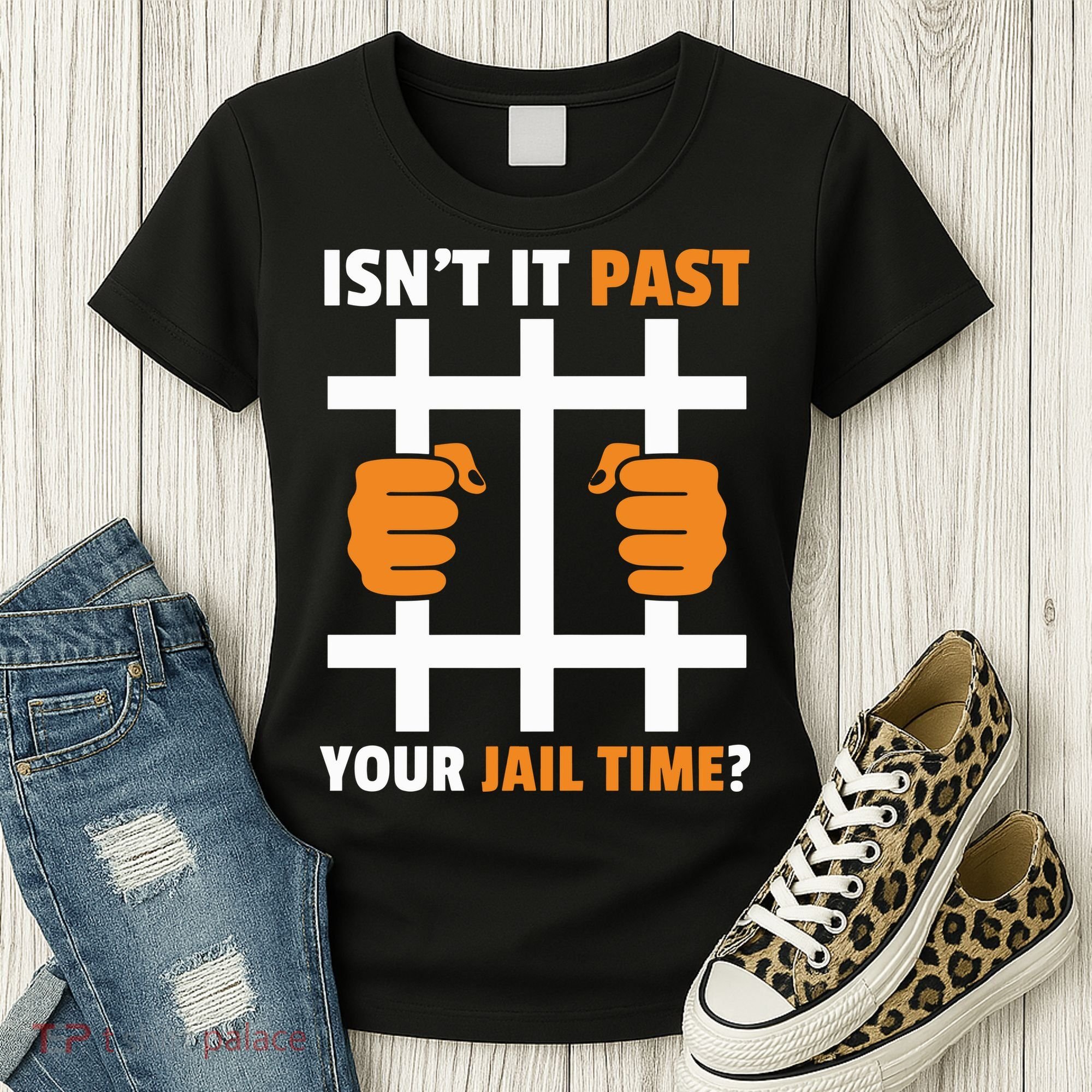 IsnT It Past Your Jail Time Quote IsnT It Past Your Jail Time Women's T-Shirt