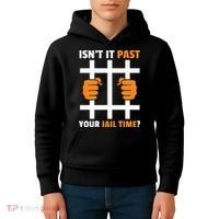 IsnT It Past Your Jail Time Quote IsnT It Past Your Jail Time Kids Hoodie thumb 4