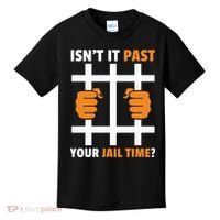 IsnT It Past Your Jail Time Quote IsnT It Past Your Jail Time Kids T-Shirt thumb 0