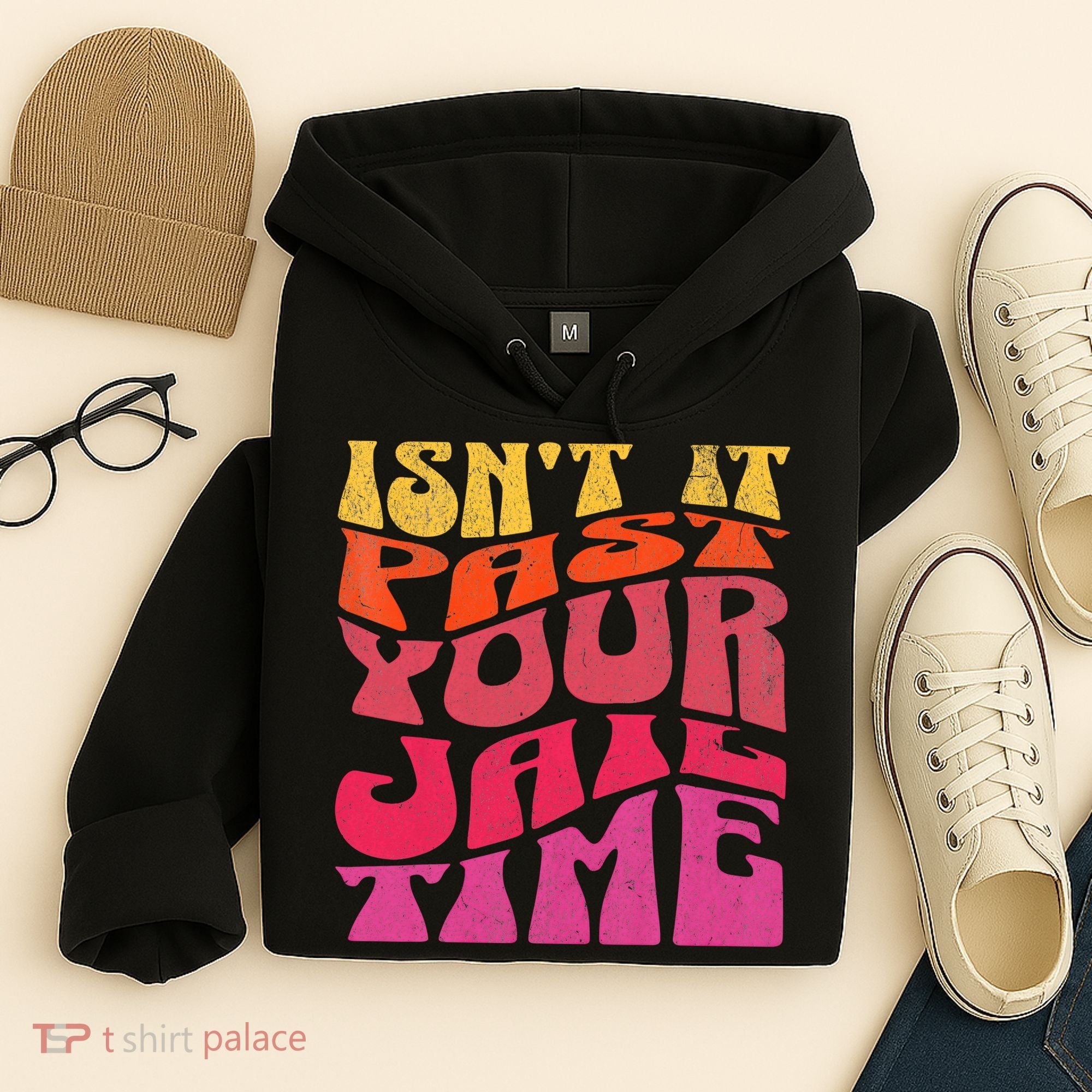 Isn’T It Past Your Jail Time Hoodie