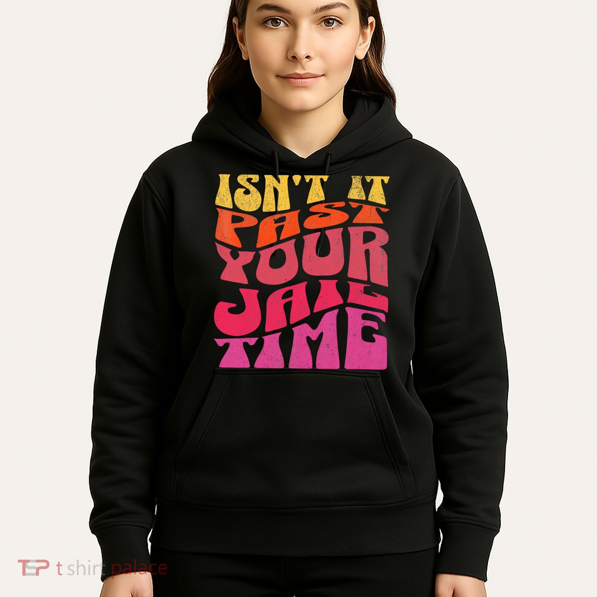 Isn’T It Past Your Jail Time Hoodie