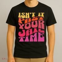 Isn’T It Past Your Jail Time T-Shirt thumb 3