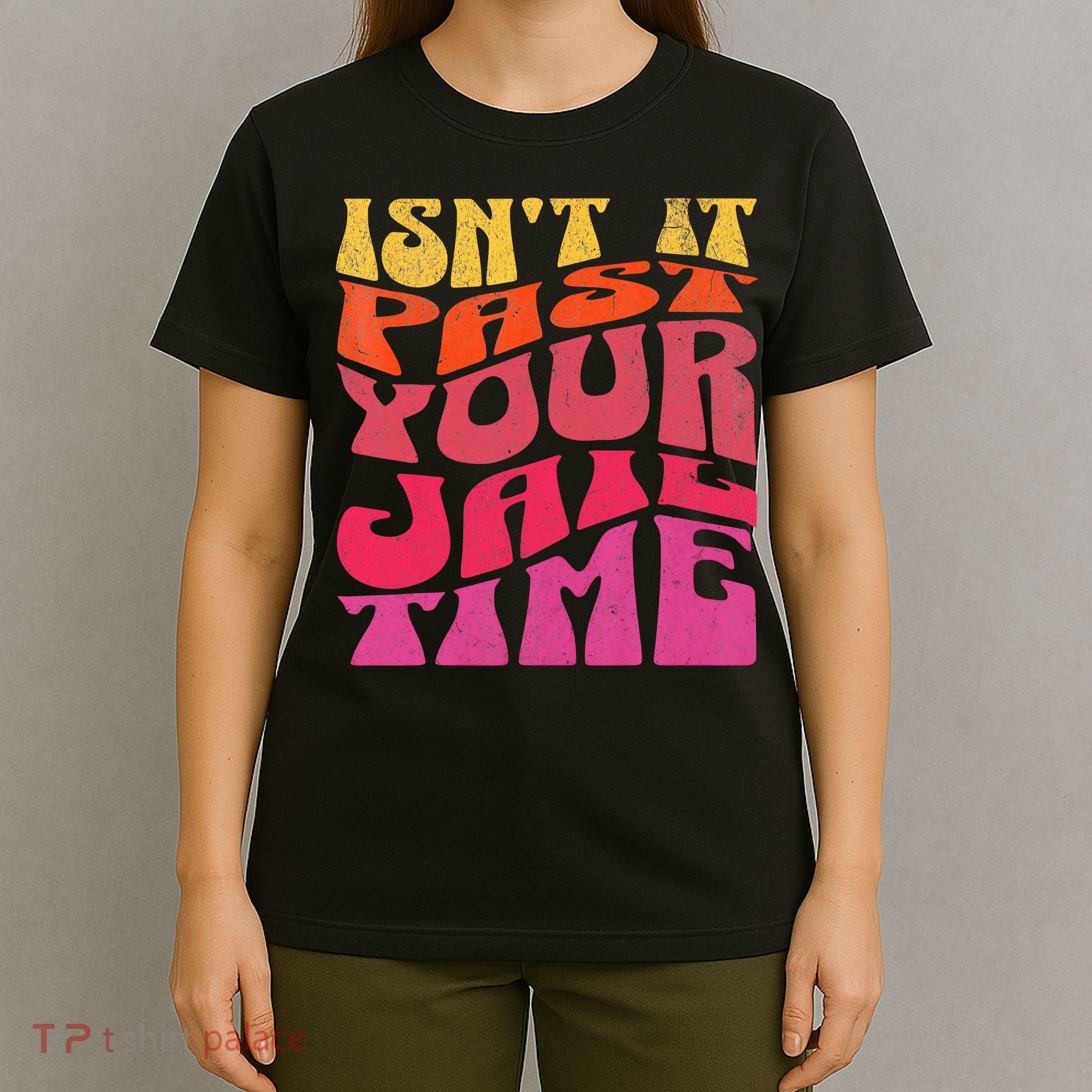 Isn’T It Past Your Jail Time T-Shirt