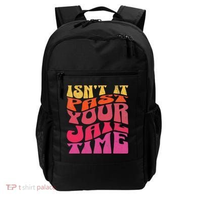 Isn’T It Past Your Jail Time Backpack