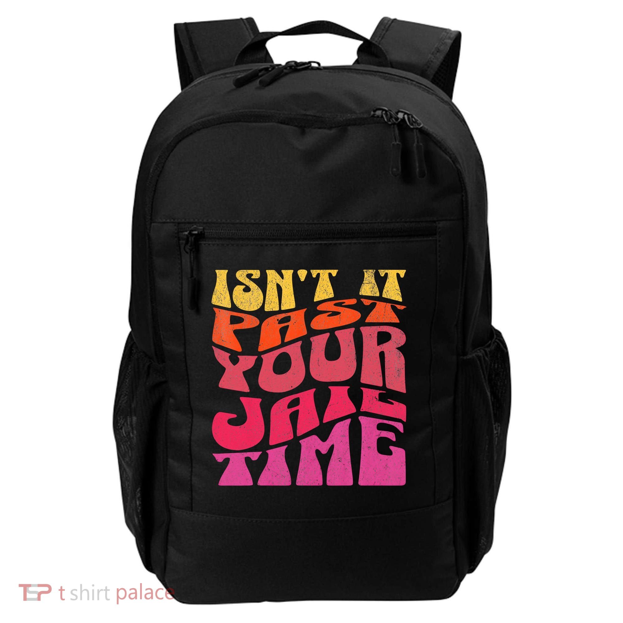 Isn’T It Past Your Jail Time Backpack