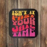 Isn’T It Past Your Jail Time Coaster thumb 0