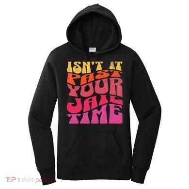 Isn’T It Past Your Jail Time Women's Hoodie
