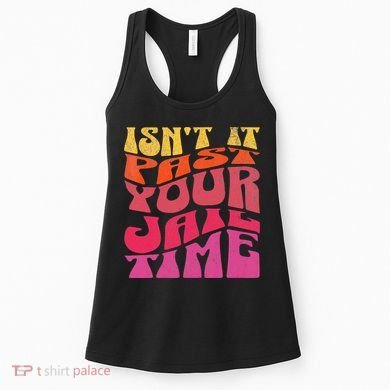 Isn’T It Past Your Jail Time Women's Tank Top