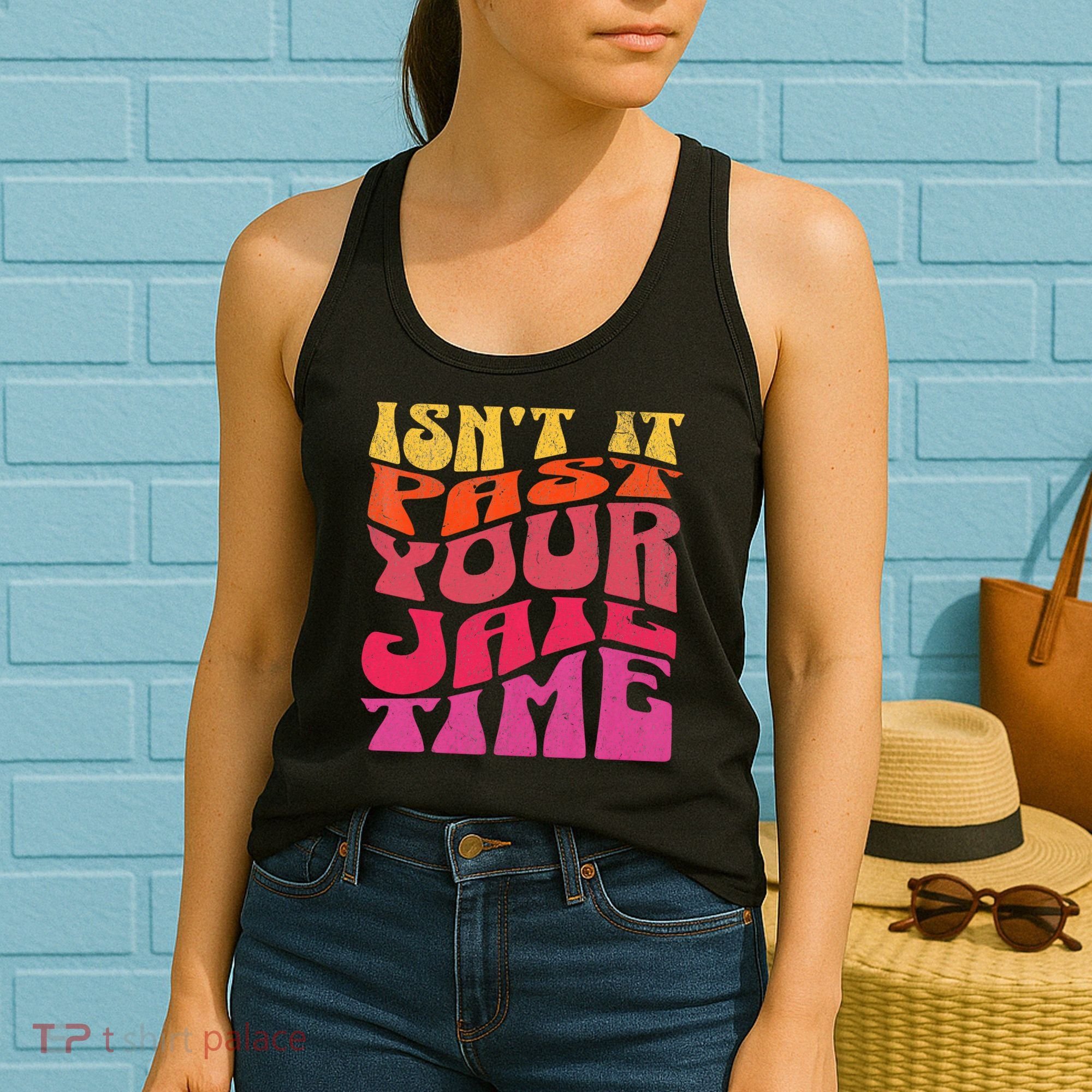 Isn’T It Past Your Jail Time Women's Tank Top