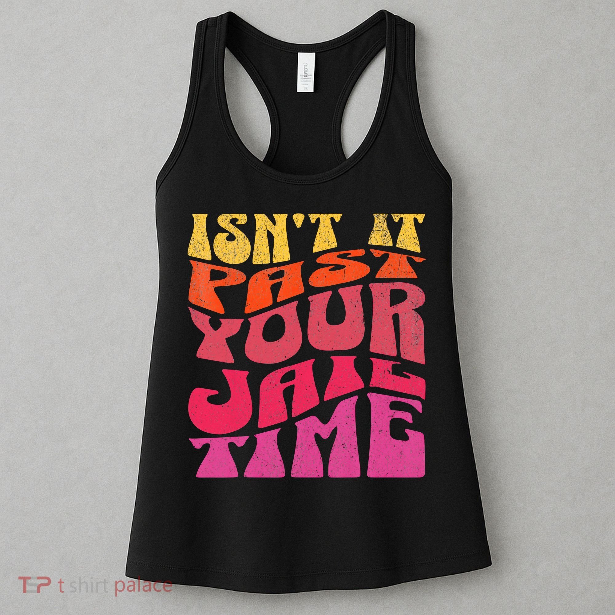 Isn’T It Past Your Jail Time Women's Tank Top