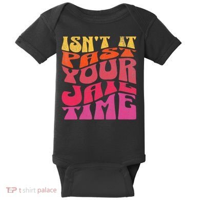 Isn’T It Past Your Jail Time Baby Bodysuit